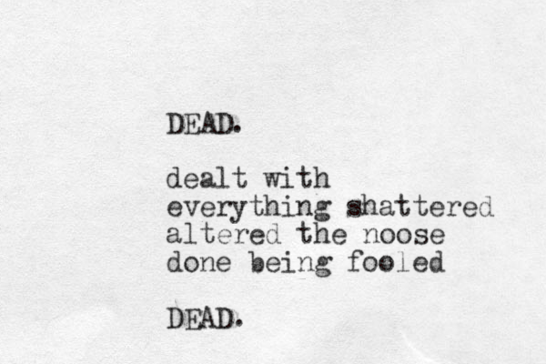 DEAD. d ealt with everything shattered altered the noose done being fooled DEAD.