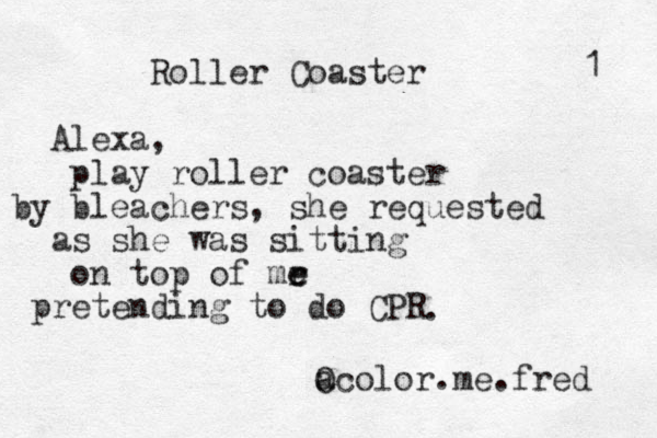 Roller Coaster Alexa, play roller coaster by bleachers, she requested as she was sitting on top of mr e e pretending to do CPR a Ocolor.me.fred 1 . 
