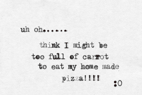 uh oh...... think I might be too full of carrot to eat my home made pizza!!!! :0 