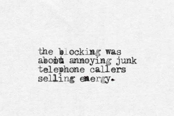 the blocking was aboit u ou annoying junk telephone callers selling energy.