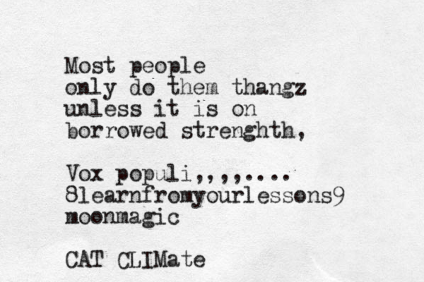 Most people only do them thangz unless it is on borrowed strenghth, Vox populi,,,,.... 8learnfromyourlessons9 moonmagic CAT CLIMate