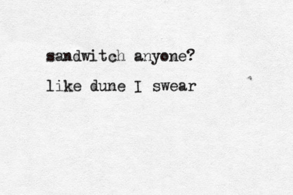 sandwitch anyone? like dune I swear