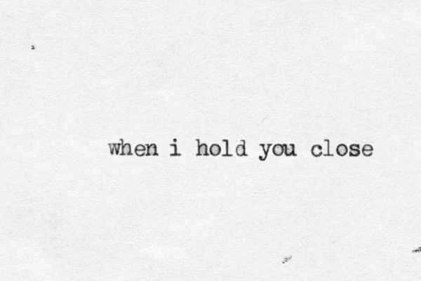 when i hold you close