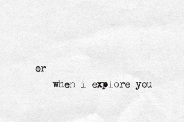 or when i explore you