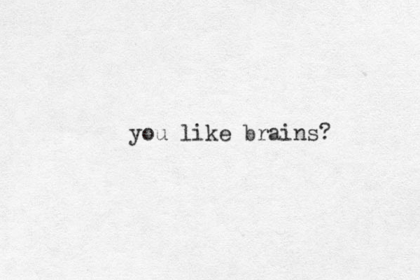 you like brains?