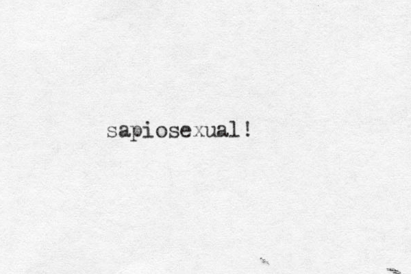 sapiosexual!