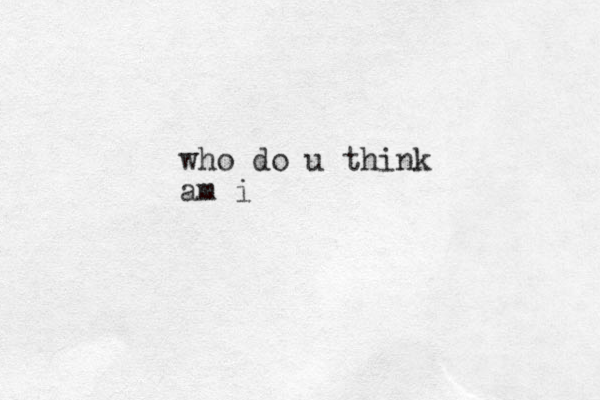 who do u think am i