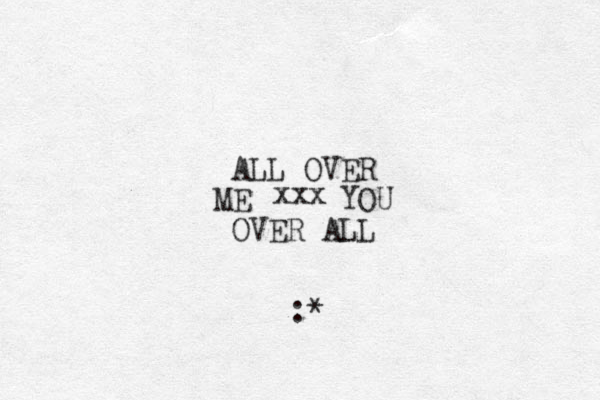 ALL OVER ME YOU OVER ALL xxx :*