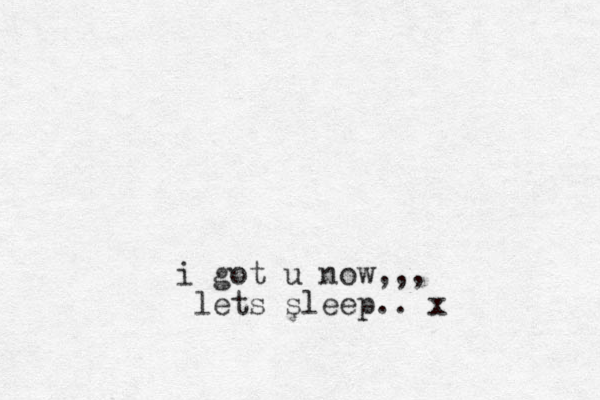 i got u now,,, lets sleep.. x