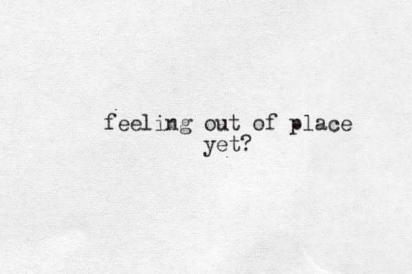 feeling out of place yet?