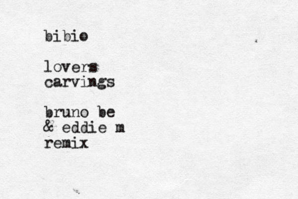 bibio lovers carvings bruno be & eddie m remix