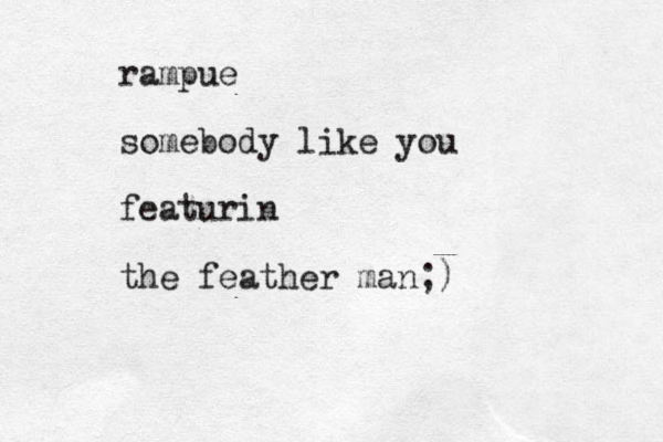 rampue somebody like you featurin the feather man;)