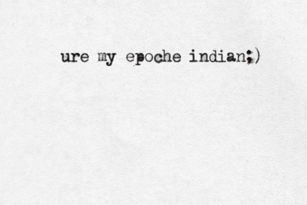 ure my epoche indian;)