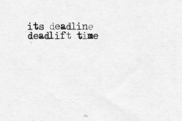 its deadline deadlift time
