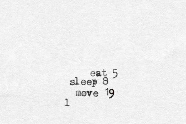 eat 5 sleep 8 move 19 l 
