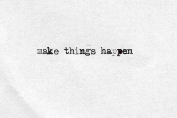 make things happen