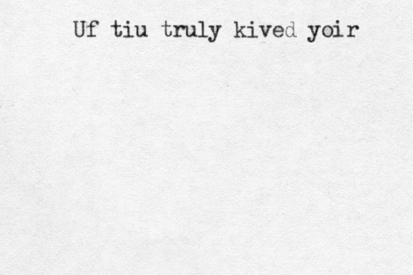 Uf tiu truly kived yoir 