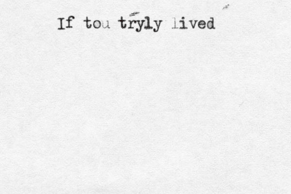 If tou tryly lived 