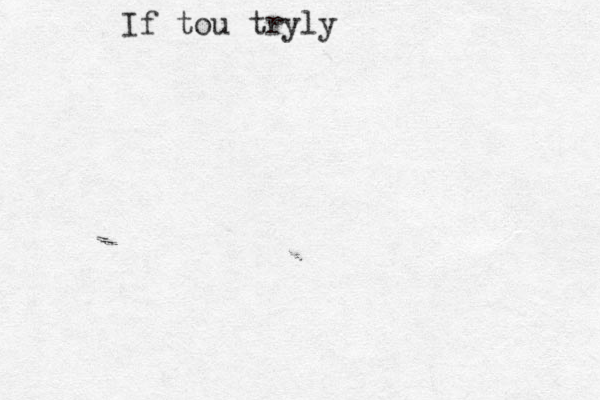 If tou tryly 