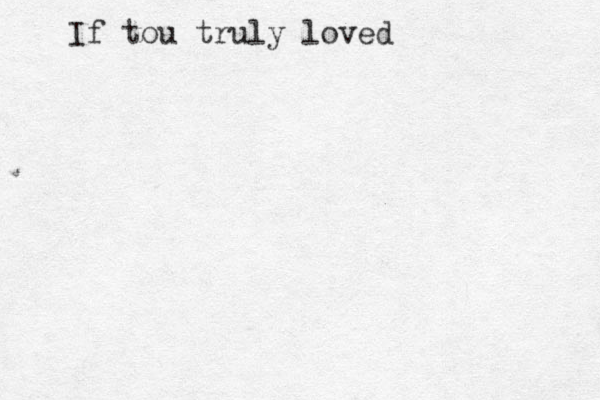 If tou truly loved 