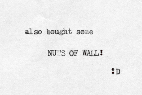 also bought some NUTS OF WALL! :D 