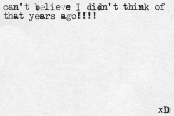 can't believe I didn't think of that years ago!!!! xD 