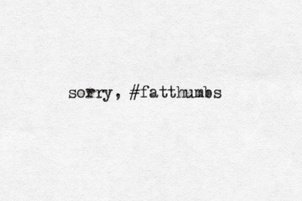sorry, #fat thumbs