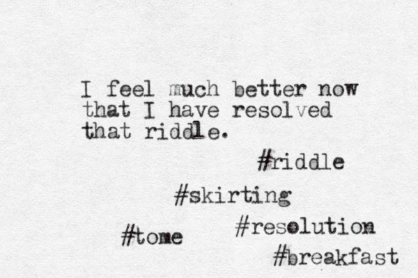 I feel much better now that I have resolved that riddle. #riddle #skirting #tome #resolution #breakfast 