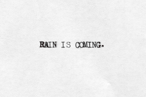 RAIN IS COMING. 