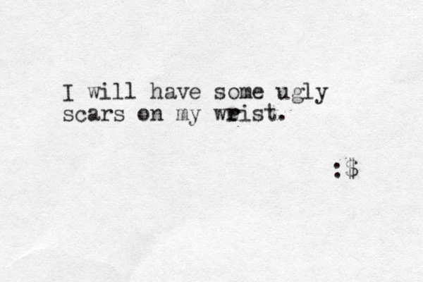 I will have some ugly scars on my weist r r . :$ 