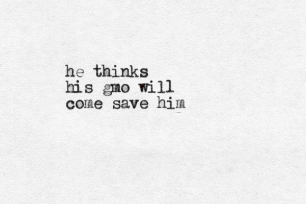 he thinks his gmo will come save him