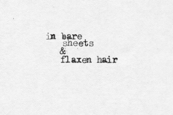 in bare sheets & flaxen hair 
