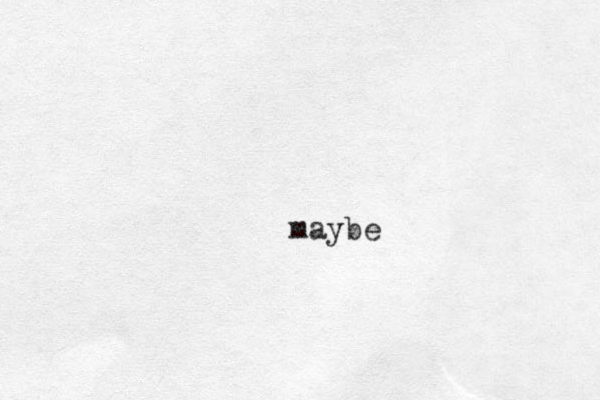 maybe 