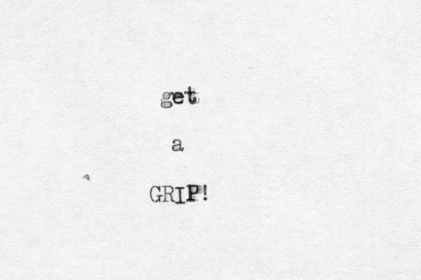 get a GRIP!