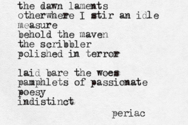 the dawn laments otherwhere I stir an idle measure behold the maven the scribbler polished in terror laid bare the woes pamphlets of passionate poesy indistinct periac 