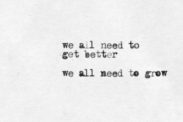 we all need to get better we all need to grow 