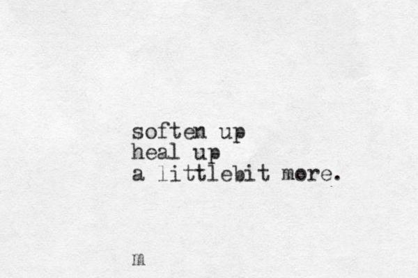 soften up heal up a littlebit more. m