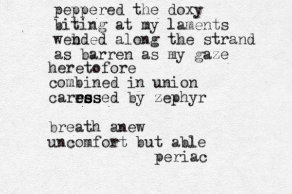 peppered the doxy biting at my laments web n nded along the strand as barren as my gaze heretofore combined in union carre e e ess s s ss sed by zephyr z breath anew uncomfort but able periac
