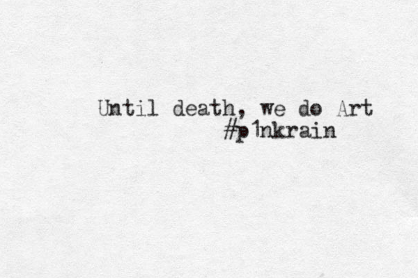 Until death, we do Art #p1nkrain