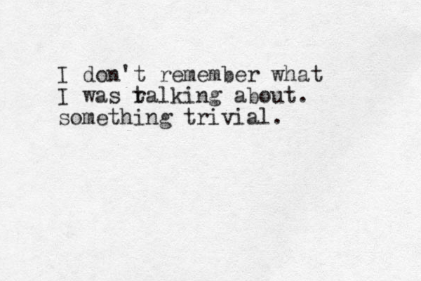 I don't remember what I was r talking about. something trivial. 