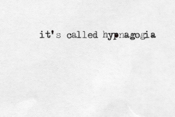 it's called hypnagogia 