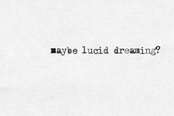 maybe lucid dreaming? 