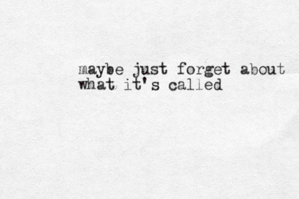 maybe just forget about what it's called 