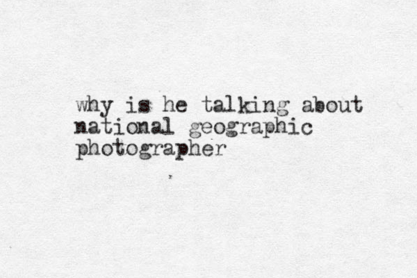 why is he talking about national geographic photographer
