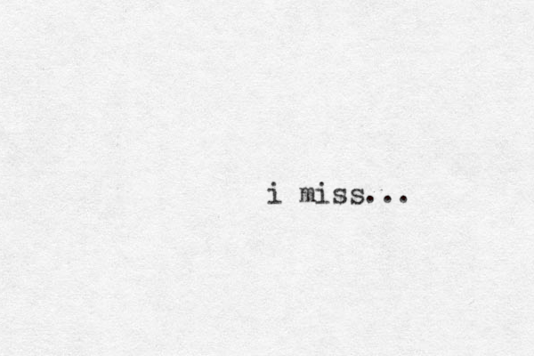 i miss...