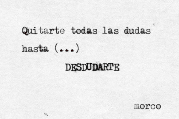 Quitarte todas las dudas hasta (...) DESDUDARTE DESDUDARTE morco 