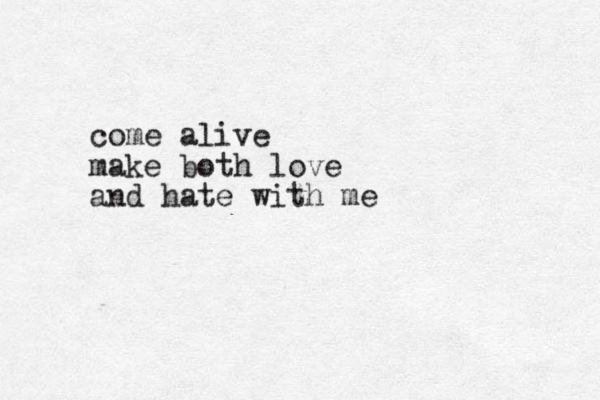 come alive make both love and hate with me