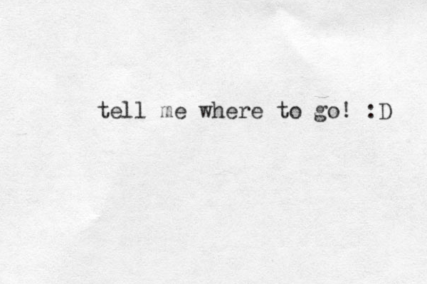 tell me where to go! :D 