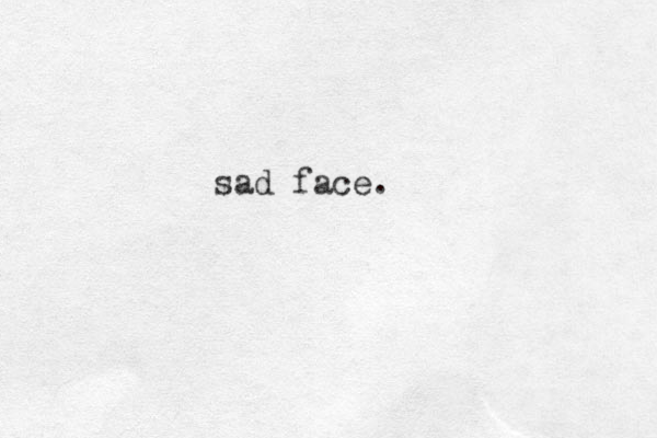 sad face.