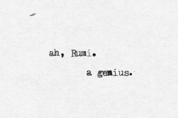 ah, Rumi. a genius. 